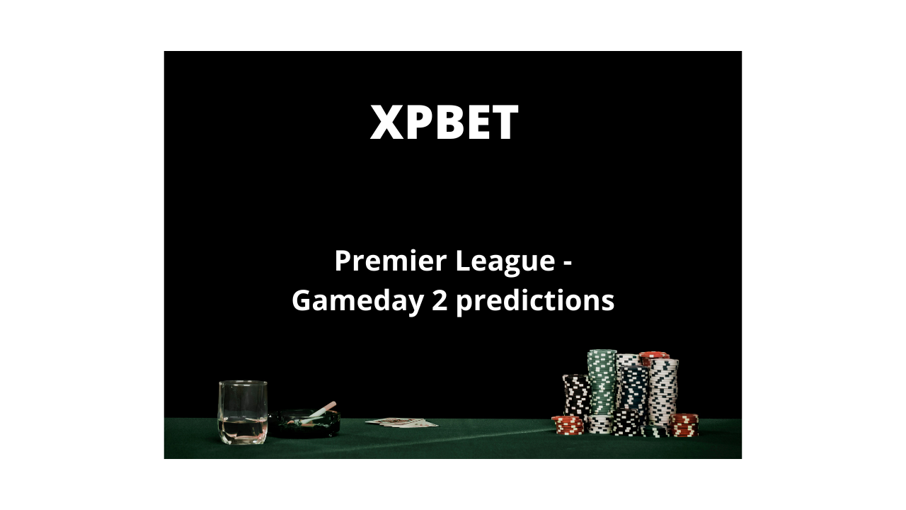 XPBET – Betting Predictions for Gameday 2 Premier League